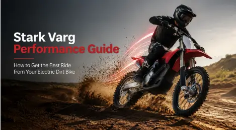 Stark Varg Performance Guide: How to Get the Best Ride from Your Electric Dirt Bike